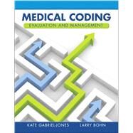 Medical Coding Evaluation and Management by Gabriel-Jones, Kate A; Bohn, Larry A., 9780132881562