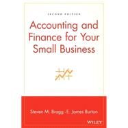 Accounting and Finance for Your Small Business by Bragg, Steven M.; Burton, Edwin T., 9780471771562