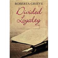 Divided Loyalty by Grieve, Roberta, 9780719811562