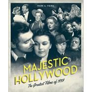 Majestic Hollywood The Greatest Films of 1939 by Vieira, Mark A., 9780762451562