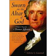 Sworn of the Altar of God : A Religious Biography of Thomas Jefferson by Gaustad, Edwin S., 9780802801562