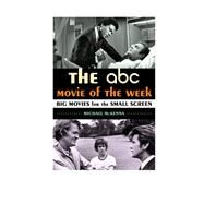 The ABC Movie of the Week Big Movies for the Small Screen by McKenna, Michael, 9780810891562