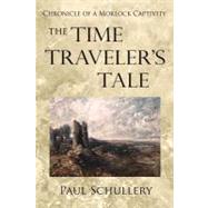 The Time Traveler's Tale by Schullery, Paul D., 9781469931562