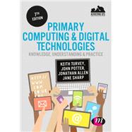 Primary Computing & Digital Technologies by Turvey, Keith; Potter, John; Burton, Jeremy; Allen, Jonathan; Sharp, Jane, 9781473961562