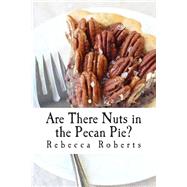 Are There Nuts in the Pecan Pie? by Roberts, Rebecca; Landis, Angela; Galle, Anne; Barnes, Jessa; Mulhearn, Marie, 9781494371562