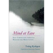Mind at Ease Self-Liberation through Mahamudra Meditation by KYABGON, TRALEG, 9781590301562