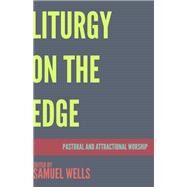 Liturgy on the Edge by Wells, Samuel; Carter, Richard (CON); Earis, Andrew (CON); Essex, Caroline (CON); Evens, Jonathan (CON), 9781640651562