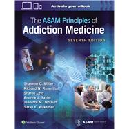 The ASAM Principles of Addiction Medicine by Miller, Shannon C.; Rosenthal, Richard N.; Levy, Sharon; Saxon, Andrew J.; Tetrault, Jeanette M.; Wakeman, Sarah E., 9781975201562