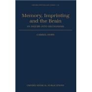 Memory, Imprinting and the Brain An Inquiry into Mechanisms by Horn, Gabriel, 9780198521563