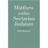 Matthew Within Sectarian Judaism by Kampen, John; Collins, John, 9780300171563