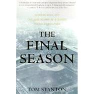 The Final Season Fathers, Sons, and One Last Season in a Classic American Ballpark by Stanton, Tom, 9780312291563