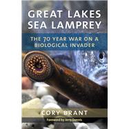 Great Lakes Sea Lamprey by Brant, Cory; Dennis, Jerry, 9780472131563