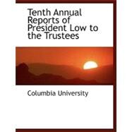 Tenth Annual Reports of President Low to the Trustees by Columbia University, 9780554471563