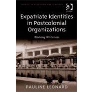 Expatriate Identities in Postcolonial Organizations: Working Whiteness by Leonard, Pauline, 9780754691563