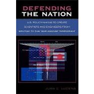 Defending the Nation U.S. Policymaking to Create Scientists and Engineers from Sputnik to the 'War Against Terrorism' by Lucena, Juan C., 9780761831563