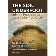 The Soil Underfoot: Infinite Possibilities for a Finite Resource by Churchman; G. Jock, 9781466571563