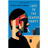 Late to the Search Party Poems by Dawson, Steven Espada, 9781668081563