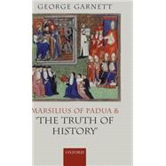 Marsilius of Padua and 'the Truth of History' by Garnett, George, 9780199291564