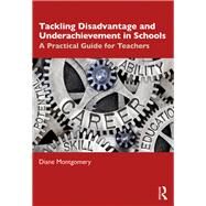 Tackling Disadvantage and Underachievement in Schools by Montgomery, Diane, 9780367421564