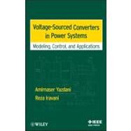 Voltage-Sourced Converters in Power Systems  Modeling, Control, and Applications by Yazdani, Amirnaser; Iravani, Reza, 9780470521564