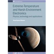 Extreme-Temperature and Harsh-Environment Electronics Physics, Technology and Applications by Khanna, Vinod Kumar, 9780750311564