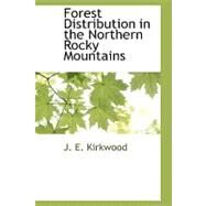 Forest Distribution in the Northern Rocky Mountains by Kirkwood, J. E., 9781110811564