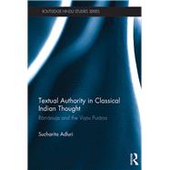 Textual Authority in Classical Indian Thought: Ramanuja and the Vishnu Purana by Adluri; Sucharita, 9781138491564