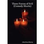 Three Forces of Evil: Comedy Shorts by Harvey, John Ross, 9781435701564