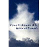 Dying Testimonies of the Saved and Unsaved by Shaw, S. B., 9781604161564