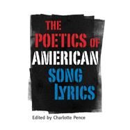 The Poetics of American Song Lyrics by Pence, Charlotte, 9781617031564