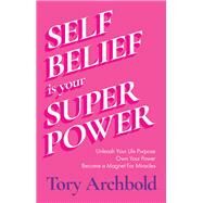 Self-Belief Is Your Superpower by Tory Archbold, 9781684811564