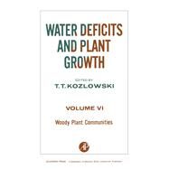 Water Deficits and Plant Growth Vol. 6 : Woody Plant Communities by Kozlowski, T. T., 9780124241565