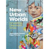 New Urban Worlds Inhabiting Dissonant Times by Simone, Abdoumaliq; Pieterse, Edgar, 9780745691565