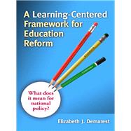 A Learning-Centered Framework for Education Reform by Demarest, Elizabeth J., 9780807751565