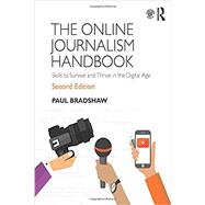 The Online Journalism Handbook: Skills to survive and thrive in the digital age by Bradshaw; Paul, 9781138791565