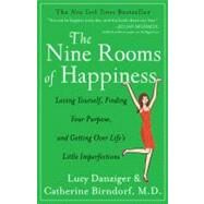 The Nine Rooms of Happiness Loving Yourself, Finding Your Purpose, and Getting Over Life's Little Imperfections by Danziger, Lucy; Birndorf, Catherine, 9781401341565