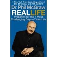 Real Life Preparing for the 7 Most Challenging Days of Your Life by McGraw, Phil, 9781439131565