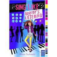 Sing Like Nobody's Listening by Gutknecht, Allison, 9781481471565
