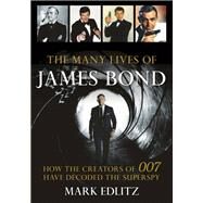 The Many Lives of James Bond by Edlitz, Mark, 9781493041565