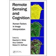 Remote Sensing and Cognition: Human Factors in Image Interpretation by White; Raechel A., 9781498781565