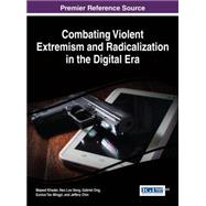 Combating Violent Extremism and Radicalization in the Digital Era by Khader, Majeed; Seng, Neo Loo; Ong, Gabriel; Mingyi, Eunice Tan, 9781522501565