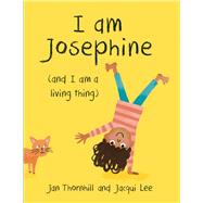 I Am Josephine (And I Am a Living Thing) by Thornhill, Jan; Lee, Jacqui, 9781771471565