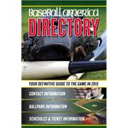Baseball America Directory 2015 by Leventhal, Josh; Badler, Ben; Cooper, J. J.; Lananna, Michael; Lara-Cinisomo, Vince, 9781932391565