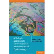 A Biologic Approach to Environmental Assessment and Epidemiology by Smith, Thomas J.; Kriebel, David, 9780195141566