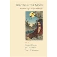 Pointing at the Moon Buddhism, Logic, Analytic Philosophy by Garfield, Jay L.; Tillemans, Tom J.F.; D'Amato, Mario, 9780195381566