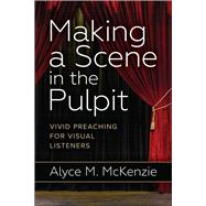 Making a Scene in the Pulpit by McKenzie, Alyce M., 9780664261566