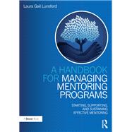 A Handbook for Managing Mentoring Programs: Starting, Supporting and Sustaining by Lunsford,Laura Gail, 9781138231566