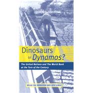 Dinosaurs or Dynamos: The United Nations and the World Bank at the Turn of the Century by Bergesen,Helge Ole, 9781138471566