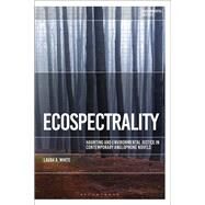 Ecospectrality by White, Laura A.; Garrard, Greg; Kerridge, Richard, 9781350091566