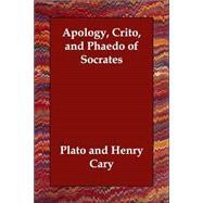 Apology, Crito, and Phaedo of Socrates by Plato; Cary, Henry; Brooks, Edward, 9781406831566